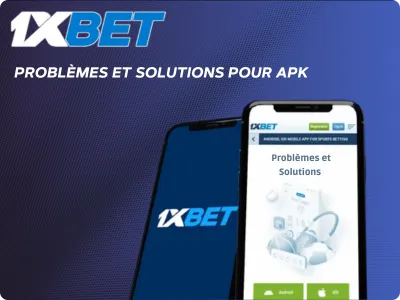 Problèmes et Solutions pour 1xBet APK